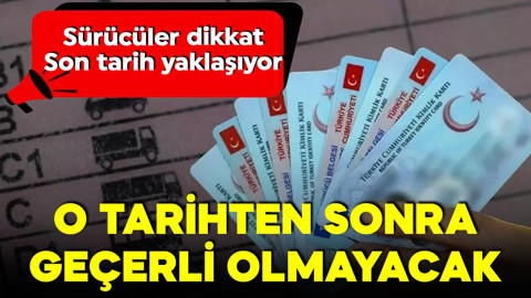 Sürücüler dikkat! Son tarih yaklaşıyor! O tarihten sonra geçerli olmayacak