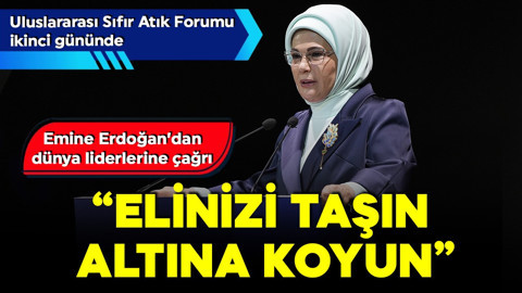 Uluslararası Sıfır Atık Forumu İstanbul’da toplandı! Emine Erdoğan’dan dünya liderlerine çağrı: “Elinizi taşın altına koyun”