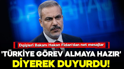 Dışişleri Bakanı Hakan Fidan'dan önemli açıklamalar: 'Türkiye görev almaya hazır' diyerek duyurdu