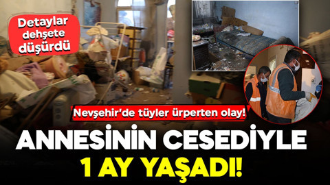 Nevşehir’de tüyler ürperten olay! Annesinin cesediyle 1 ay yaşadı