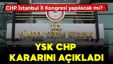 YSK'dan 'CHP' kararı: İstanbul İl Kongresi yapılabilir