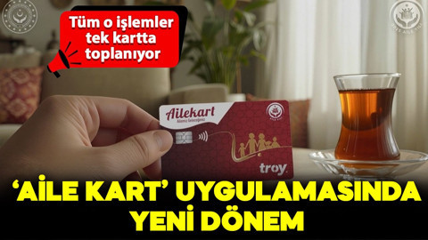 'Aile Kart' uygulamasında yeni dönem! Tüm o işlemler tek kartta toplanıyor