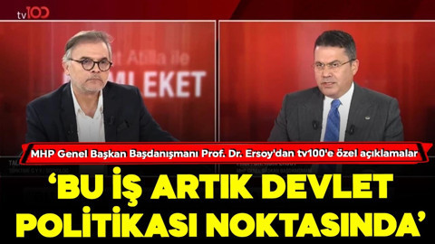MHP Genel Başkan Başdanışmanı Prof. Dr. Ruhi Ersoy'dan tv100'e özel açıklamalar: Bu iş artık devlet politikası noktasında