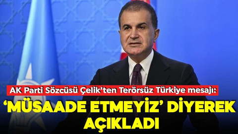 Ömer Çelik'ten Terörsüz Türkiye mesajı: 'Müsaade etmeyiz' diyerek açıkladı