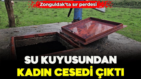 Zonguldak'ta sır perdesi! Su kuyusundan kadın cesedi çıktı