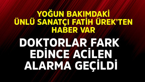 Yoğun bakımdaki ünlü sanatçı Fatih Ürek'ten haber var! Doktorlar fark edince acilen alarma geçildi