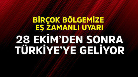 Birçok bölgemize eş zamanlı uyarı verildi! 28 Ekim'den sonra Türkiye'ye geliyor