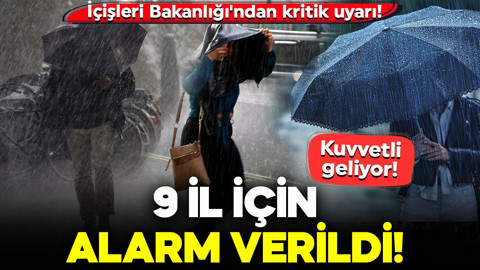 İçişleri Bakanlığı'ndan kritik uyarı! 9 il için alarm verildi: Kuvvetli geliyor