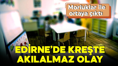 Edirne'de kreşte akılalmaz olay! Morluklar ile ortaya çıktı! Aile harekete geçti