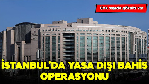 İstanbul'da yasa dışı bahis operasyonu: Çok sayıda gözaltı var