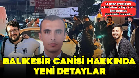 Balıkesir canisi hakkında yeni detaylar! O gece yaptıkları adım adım ortaya çıktı: İşte dehşet gecesinin nedeni