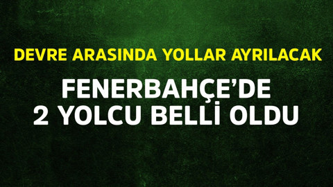 Fenerbahçe'de 2 yolcu belli oldu! Devre arasında yollar ayrılacak