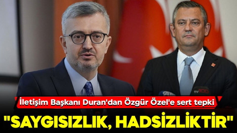 İletişim Başkanı Burhanettin Duran'dan Özgür Özel'e sert tepki: "Saygısızlık, hadsizliktir"