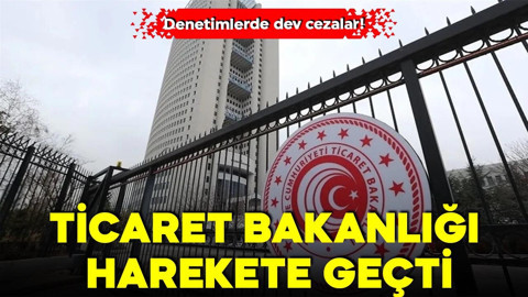 Ticaret Bakanlığı harekete geçti! Denetimlerde dev cezalar