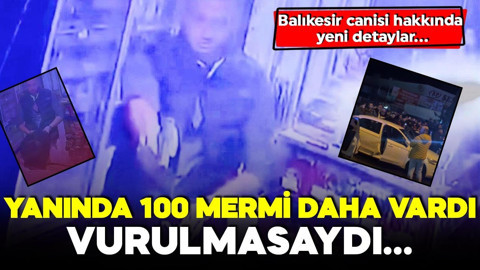 Balıkesir canisi hakında yeni detaylar! Yanında 100 mermi daha vardı! Vurulmasaydı...