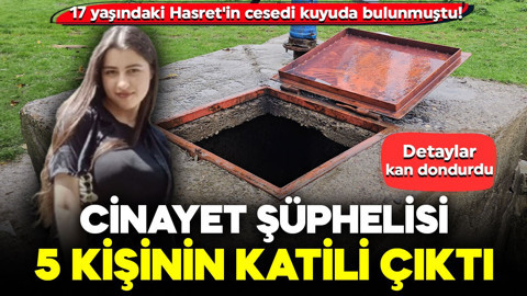 17 yaşındaki Hasret'in cesedi kuyuda bulunmuştu! Cinayet şüphelisi 5 kişinin katili çıktı: Detaylar kan dondurdu