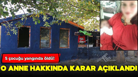 5 çocuğu yangında öldü: O anne hakkında karar açıklandı