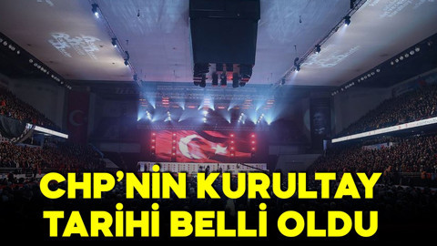 CHP'nin kurultay tarihi belli oldu