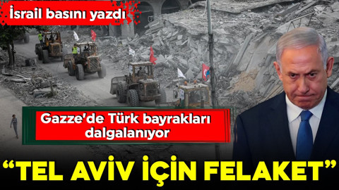 İsrail basını böyle duyurdu: ‘Gazze’deki Türk tuzağı, Tel Aviv için felaket’