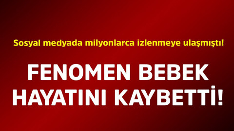 Sosyal medyada milyonlarca izlenmeye ulaşmıştı. Fenomen bebek hayatını kaybetti