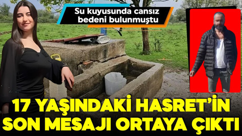 Su kuyusunda cansız bedeni bulunmuştu! 17 yaşındaki Hasret'in son mesajı ortaya çıktı