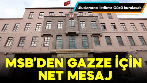 Uluslararası İstikrar Gücü kurulacak: MSB'den Gazze için net mesaj