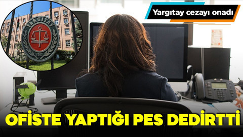 Ofiste yaptığı pes dedirtti! Yargıtay cezayı onadı