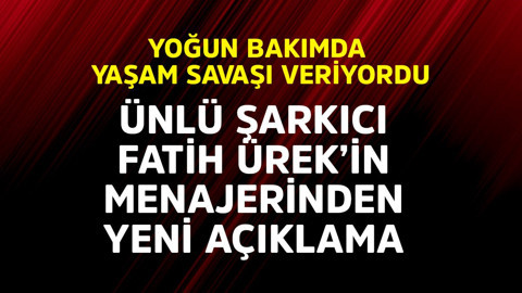 Yoğun bakımda yaşam savaşı veriyordu! Ünlü şarkıcı Fatih Ürek'in menajerinden yeni açıklama