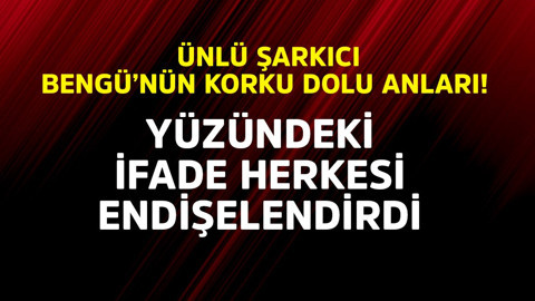 Ünlü şarkıcı Bengü'nün korku dolu anları! Yüzündeki ifade herkesi endişelendirdi