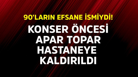 90'ların efsane ismiydi! Konser öncesi apar topar hastaneye kaldırıldı
