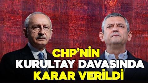 CHP’nin kurultay iptal davasında karar verildi!