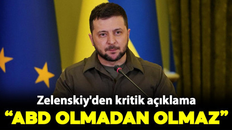 Zelenskiy'den kritik açıklama: "ABD olmadan olmaz"