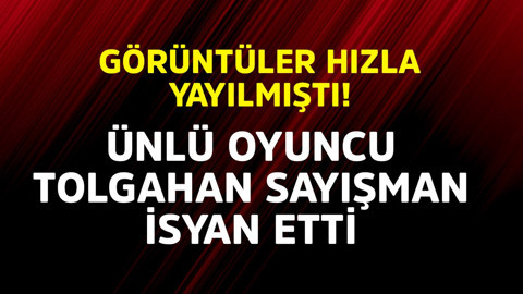 Görüntüler hızla yayılmıştı! Ünlü oyuncu Tolgahan Sayışman isyan etti