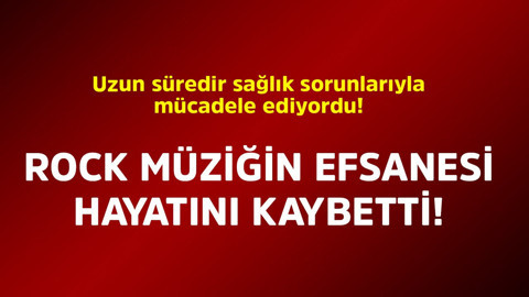 Uzun süredir sağlık sorunlarıyla mücadele ediyordu! Rock müziğin efsanesi hayatını kaybetti