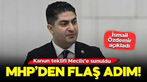 MHP’den flaş adım! İsmail Özdemir açıkladı: Kanun teklifi Meclis’e sunuldu