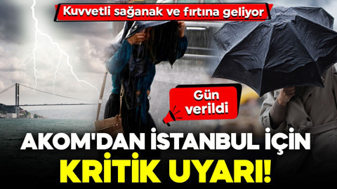 AKOM'dan İstanbul için kritik uyarı! Gün verildi: Kuvvetli sağanak ve fırtına geliyor