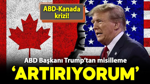 ABD-Kanada krizi: Trump’tan misilleme! 'Artırıyorum'