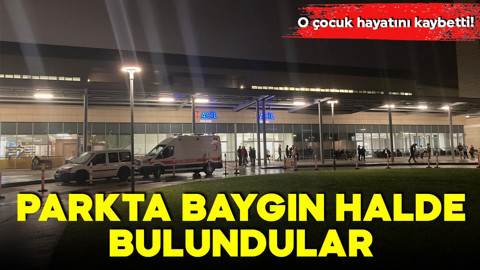 Parkta baygın halde bulundular! O çocuk hayatını kaybetti