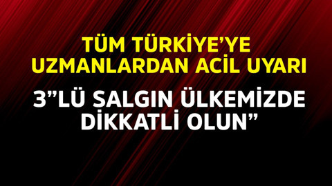 Tüm Türkiye'ye uzmanlardan acil uyarı! "3'lü salgın ülkemizde dikkatli olun"