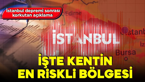 İstanbul depremi sonrası korkutan açıklama! İşte kentin riskli bölgesi