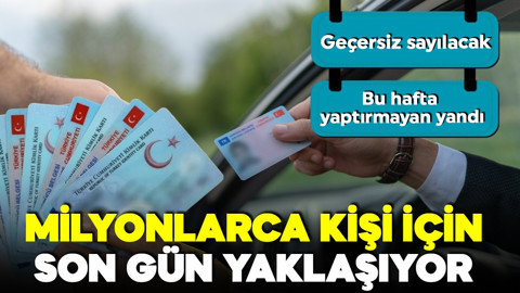 Milyonlarca ehliyet sahibi için son gün yaklaşıyor! Geçersiz sayılacak! Bu hafta yaptırmayan yandı!
