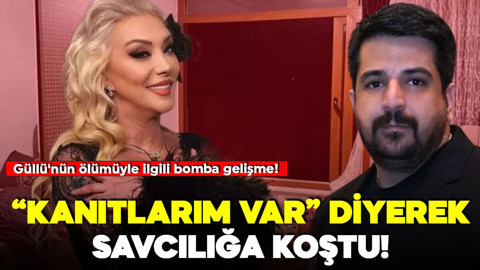 Güllü'nün ölümüyle ilgili haftalar sonra bomba gelişme! "Kanıtlarım var" diyerek  savcılığa koştu