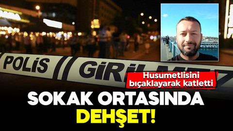 Sokak ortasında dehşet! Husumetlisini bıçaklayarak katletti
