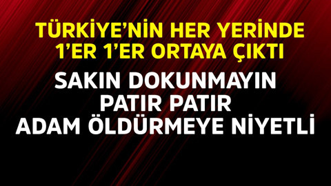 Türkiye'nin her yerinde 1'er 1'er ortaya çıkmaya başladı! Sakın dokunmayın, patır patır adam öldürüyor