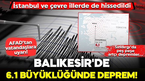 Son dakika! Balıkesir'de 6.1 büyüklüğünde deprem: İstanbul ve çevre illerde de hissedildi