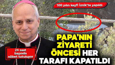 100 yılın keşfi İznik'te yapıldı! Papa'nın ziyareti öncesi her tarafı kapatıldı, 24 saat nöbet tutuluyor