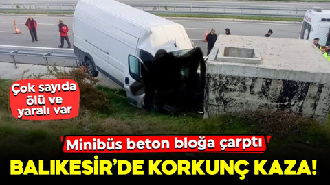 Balıkesir’de feci kaza! Minibüs beton bloğa çarptı: Çok sayıda ölü ve yaralı var