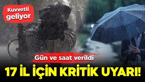 17 il için kritik uyarı! Gün ve saat verildi: Kuvvetli geliyor