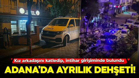 Adana’da ayrılık dehşeti! Kız arkadaşını katledip intihar girişiminde bulundu