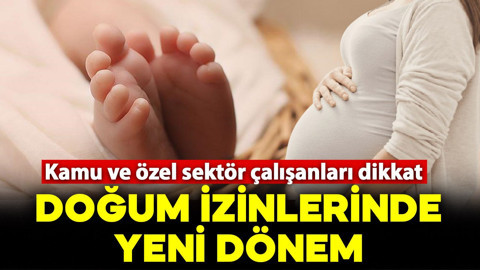 Kamu ve özel sektör çalışanları dikkat: Doğum izinlerinde yeni dönem başlıyor!